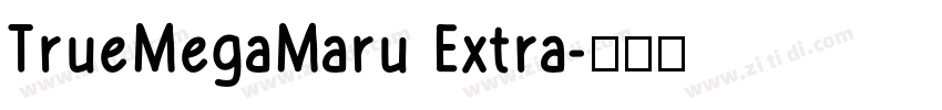 TrueMegaMaru Extra字体转换 TrueMegaMaru Extra字体转换